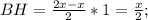 BH= \frac{2x-x}{2}*1= \frac{x}{2};