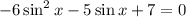 -6\sin^2x-5\sin x+7=0