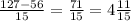 \frac{127-56}{15}=\frac{71}{15}=4\frac{11}{15}