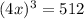 (4x)^3=512