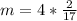 m =4*\frac{2}{17}