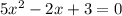 5x^2-2x+3=0