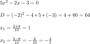 5x^2-2x-3=0 \\ \\D=(-2)^2-4*5*(-3)=4+60=64 \\ \\x_1=\frac{2+8}{10}=1 \\ \\x_2=\frac{2-8}{10}=-\frac{6}{10}=-\frac{3}{5}