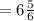 =6\frac{5}{6}