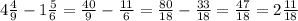 4\frac{4}{9}-1\frac{5}{6}=\frac{40}{9}-\frac{11}{6}=\frac{80}{18}-\frac{33}{18}=\frac{47}{18}=2\frac{11}{18}