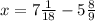 x=7\frac{1}{18}-5\frac{8}{9}