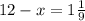 12-x=1\frac{1}{9}