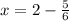 x=2-\frac{5}{6}