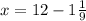 x=12-1\frac{1}{9}