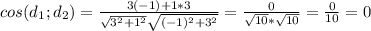 cos(d_{1};d_{2})=\frac{3(-1)+1*3}{\sqrt{3^2+1^2}\sqrt{(-1)^2+3^2}}=\frac{0}{\sqrt{10}*\sqrt{10}}=\frac{0}{10}=0