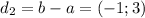 d_{2}=b-a=(-1;3)