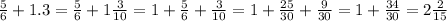 \frac{5}{6}+1.3=\frac{5}{6}+1\frac{3}{10}=1+\frac{5}{6}+\frac{3}{10}=1+\frac{25}{30}+\frac{9}{30}=1+\frac{34}{30}=2\frac{2}{15}