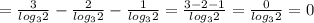 =\frac{3}{log_{3}2}-\frac{2}{log_{3}2}-\frac{1}{log_{3}2}=\frac{3-2-1}{log_{3}2}=\frac{0}{log_{3}2}=0