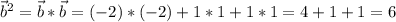 \vec{b}^2=\vec{b}*\vec{b}=(-2)*(-2)+1*1+1*1=4+1+1=6