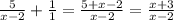 \frac{5}{x - 2} + \frac{1}{1} = \frac{5 + x - 2}{ x - 2} = \frac{x + 3}{x - 2}