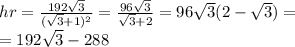 hr=\frac{192\sqrt{3}}{(\sqrt{3}+1)^2}=\frac{96\sqrt{3}}{\sqrt{3}+2}=96\sqrt{3}(2-\sqrt{3})=\\ =192\sqrt{3}-288