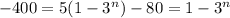 -400=5(1-3^n) -80=1-3^n