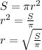 S=\pi r^2\\ r^2=\frac{S}{\pi}\\ r=\sqrt{\frac{S}{\pi}}