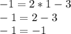 -1 = 2*1 - 3\\-1 = 2 - 3\\-1 = -1