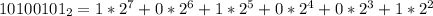 10100101_2 = 1*2^7+0*2^6+1*2^5+0*2^4+0*2^3+1*2^2