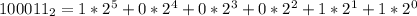 100011_2 = 1*2^5+0*2^4+0*2^3+0*2^2+1*2^1+1*2^0