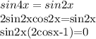 \displaystyle sin4x=sin2x&#10;&#10;2sin2xcos2x=sin2x&#10;&#10;sin2x(2cosx-1)=0