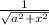 \frac{1}{\sqrt{a^2+x^2}}