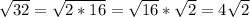 \sqrt{32}=\sqrt{2*16}=\sqrt{16}*\sqrt{2}=4\sqrt{2}