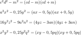 c^2d^2-m^2=(cd-m)(cd+m)\\\\a^2x^2-0,25y^2=(ax-0,5y)(ax+0,5y)\\\\16y^2z^2-9a^2n^2=(4yz-3an)(4yz+3an)\\\\x^2y^2-0,25p^2q^2=(xy-0,5pq)(xy+0,5pq)