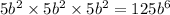 5 {b}^{2} \times 5 {b}^{2} \times 5 {b}^{2} = 125 {b}^{6}