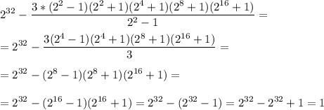 \displaystyle 2^{32}-\frac{3*(2^2-1)(2^2+1)(2^4+1)(2^8+1)(2^{16}+1)}{2^2-1}=\\\\=2^{32}-\frac{3(2^4-1)(2^4+1)(2^8+1)(2^{16}+1)}{3}=\\\\=2^{32}-(2^8-1)(2^8+1)(2^{16}+1)=\\\\=2^{32}-(2^{16}-1)(2^{16}+1)=2^{32}-(2^{32}-1)=2^{32}-2^{32}+1=1