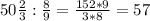 50\frac{2}{3} :\frac{8}{9} =\frac{152*9}{3*8} =57