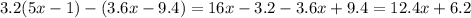 3.2(5x - 1) - (3.6x - 9.4) = 16x - 3.2 - 3.6x + 9.4 = 12.4x + 6.2