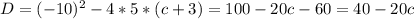 D=(-10)^2-4*5*(c+3)=100-20c-60=40-20c