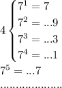 4\begin{cases} 7^1=7\\7^2=...9\\7^3=...3\\7^4=...1\end{cases}\\7^5=...7\\....................