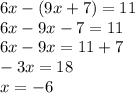 6x-(9x+7)=11\\6x-9x-7=11\\6x-9x=11+7\\-3x=18\\x = -6