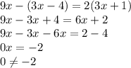 9x-(3x-4)=2(3x+1)\\9x-3x+4=6x+2\\9x-3x-6x=2-4\\0x = -2\\0\neq -2