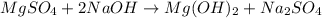 MgSO_4 + 2NaOH \to Mg(OH)_2 + Na_2SO_4 