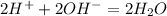 2H^+ + 2OH^- = 2H_2O