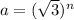 a = ( \sqrt{3} ) {}^{n}