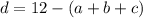 d=12-(a+b+c)