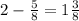 2 - \frac{5}{8} = 1\frac{3}{8}