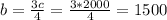 b=\frac{3c}{4}=\frac{3*2000}{4}=1500