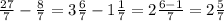 \frac{27}{7} - \frac{8}{7} = 3 \frac{6}{7} - 1 \frac{1}{7} = 2 \frac{6 - 1}{7} = 2 \frac{5}{7}