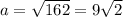 a = \sqrt{162 } =9 \sqrt{2}