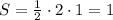 S=\frac{1}{2}\cdot 2\cdot 1=1