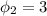 \phi_2=3