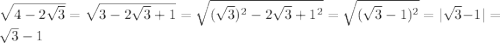 \sqrt{4-2\sqrt{3} }=\sqrt{3-2\sqrt{3}+1 } =\sqrt{(\sqrt{3})^{2}-2\sqrt{3}+1^{2}}=\sqrt{(\sqrt{3}-1)^{2}}=|\sqrt{3}-1|=\sqrt{3}-1