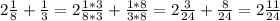 2\frac{1}{8}+\frac{1}{3}=2\frac{1*3}{8*3}+\frac{1*8}{3*8}=2\frac{3}{24}+\frac{8}{24}=2\frac{11}{24}