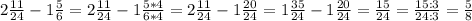 2\frac{11}{24}-1\frac{5}{6}=2\frac{11}{24}-1\frac{5*4}{6*4}=2\frac{11}{24}-1\frac{20}{24}=1\frac{35}{24}-1\frac{20}{24}=\frac{15}{24}=\frac{15:3}{24:3}=\frac{5}{8}